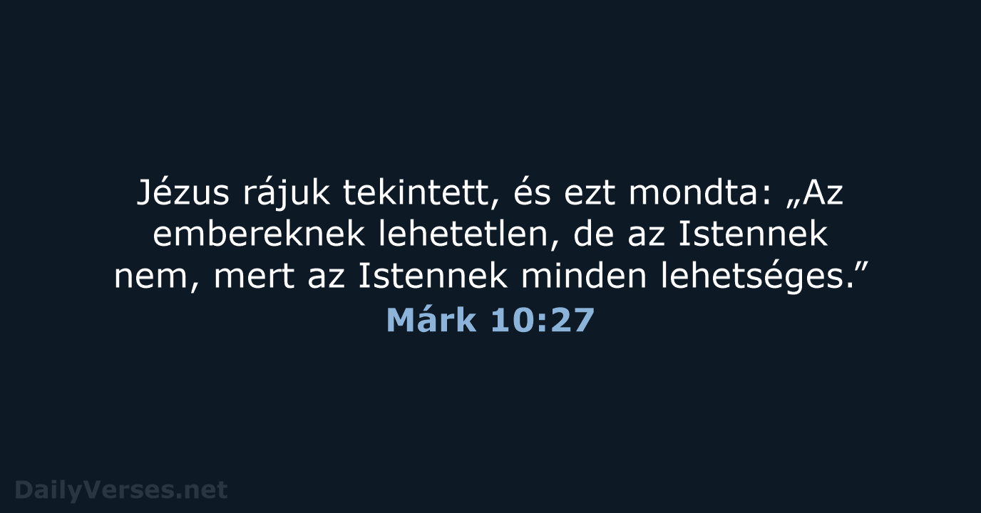 Jézus rájuk tekintett, és ezt mondta: „Az embereknek lehetetlen, de az Istennek… Márk 10:27