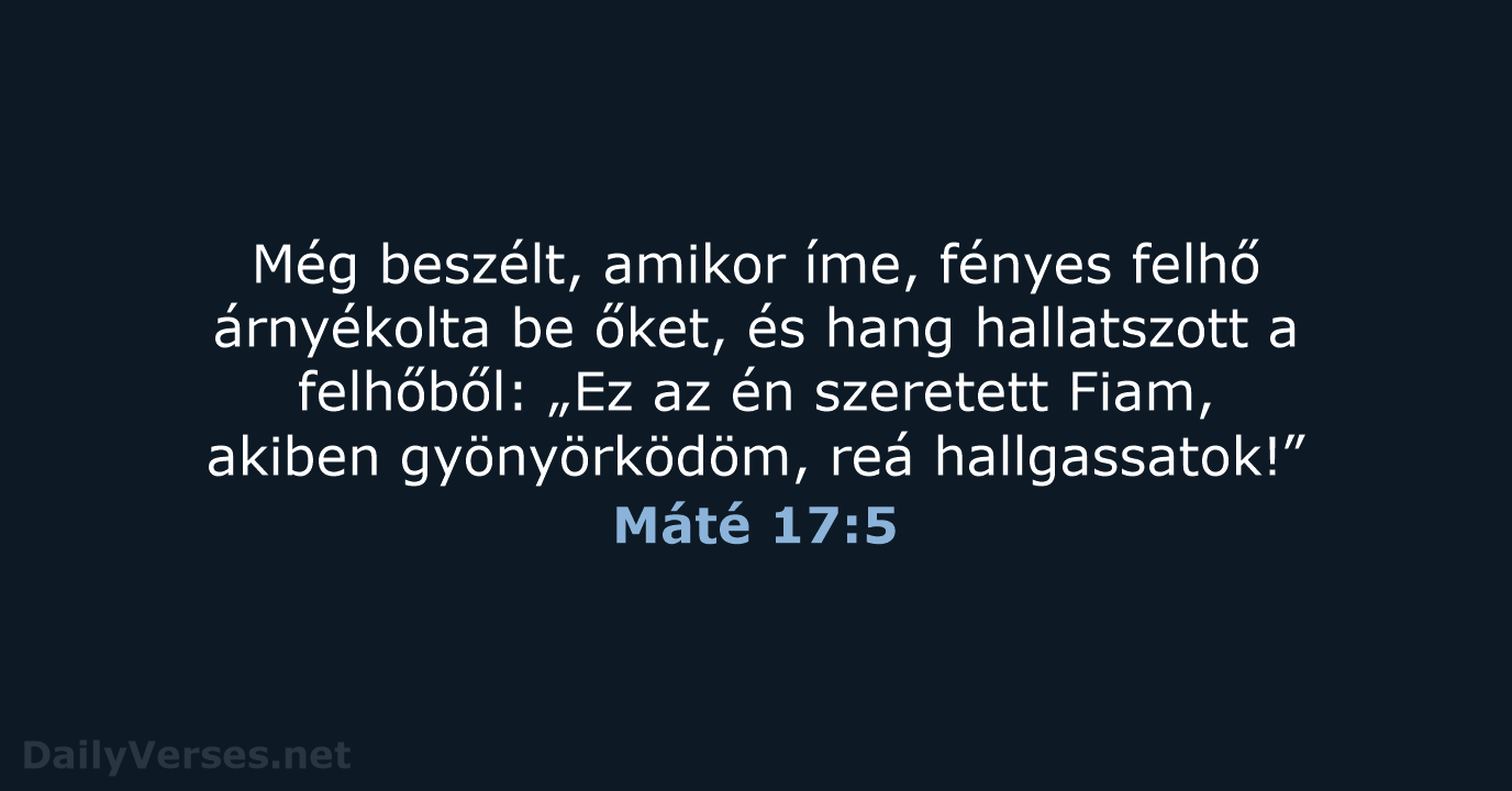 Még beszélt, amikor íme, fényes felhő árnyékolta be őket, és hang hallatszott… Máté 17:5