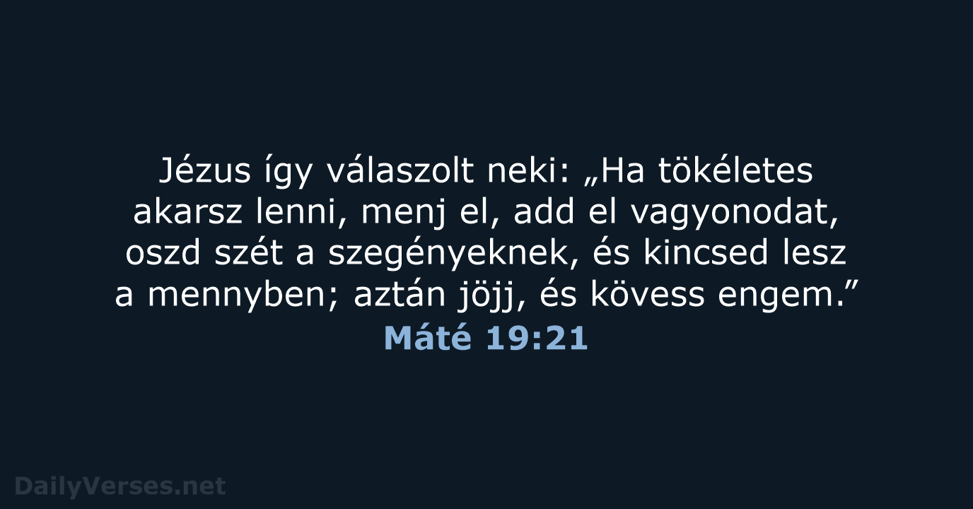 Jézus így válaszolt neki: „Ha tökéletes akarsz lenni, menj el, add el… Máté 19:21