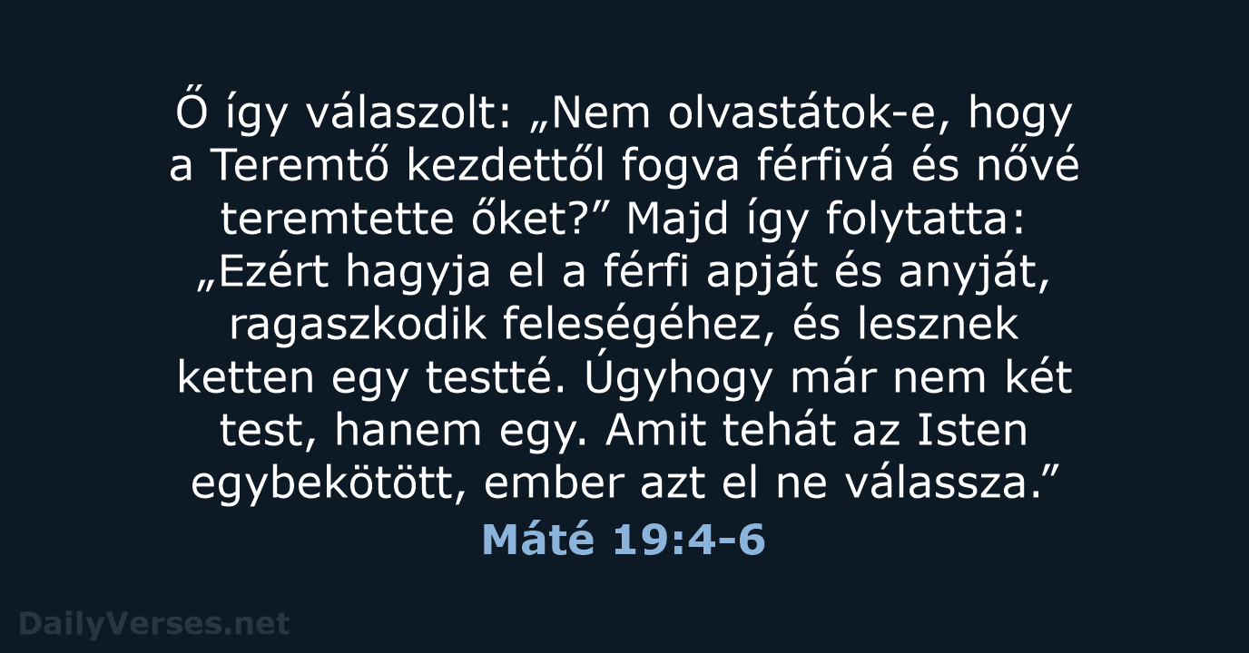 Ő így válaszolt: „Nem olvastátok-e, hogy a Teremtő kezdettől fogva férfivá és… Máté 19:4-6