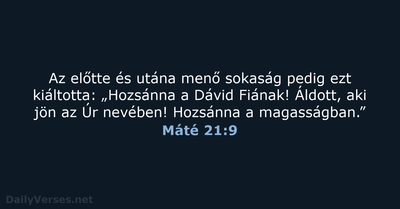 Az előtte és utána menő sokaság pedig ezt kiáltotta: „Hozsánna a Dávid… Máté 21:9