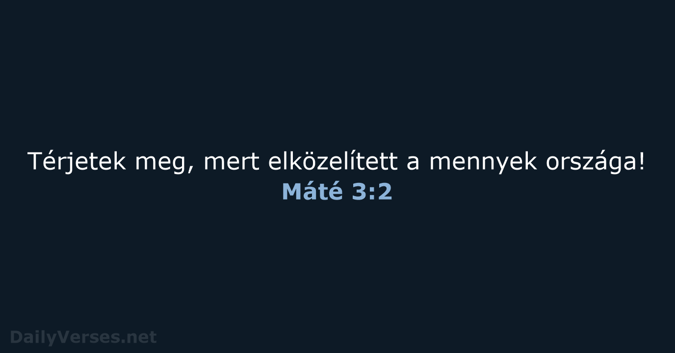 Térjetek meg, mert elközelített a mennyek országa! Máté 3:2