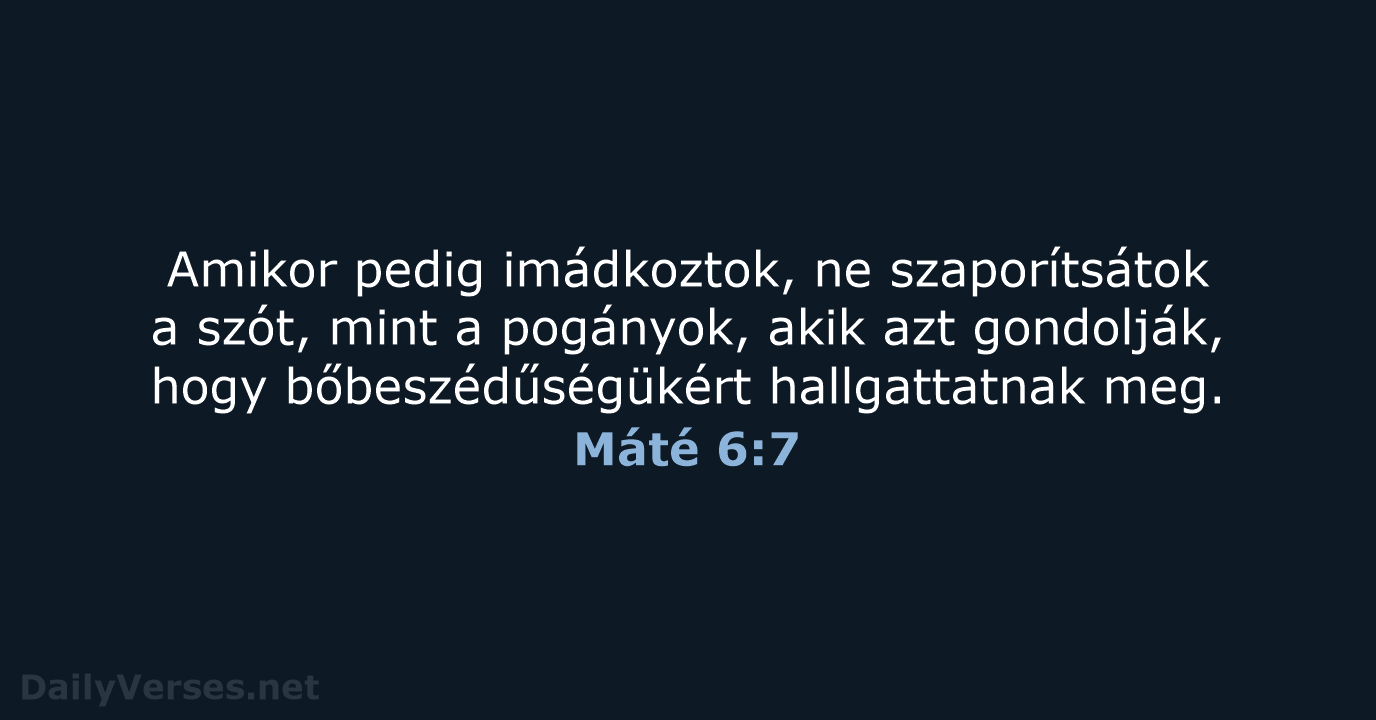 Amikor pedig imádkoztok, ne szaporítsátok a szót, mint a pogányok, akik azt… Máté 6:7