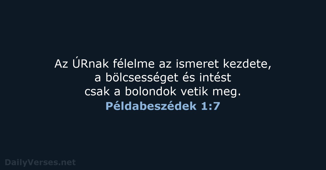 Az ÚRnak félelme az ismeret kezdete, a bölcsességet és intést csak a… Példabeszédek 1:7