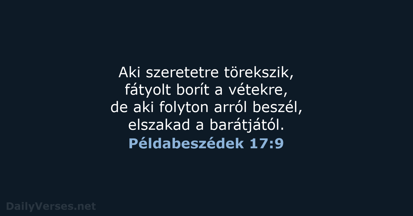 Aki szeretetre törekszik, fátyolt borít a vétekre, de aki folyton arról beszél… Példabeszédek 17:9