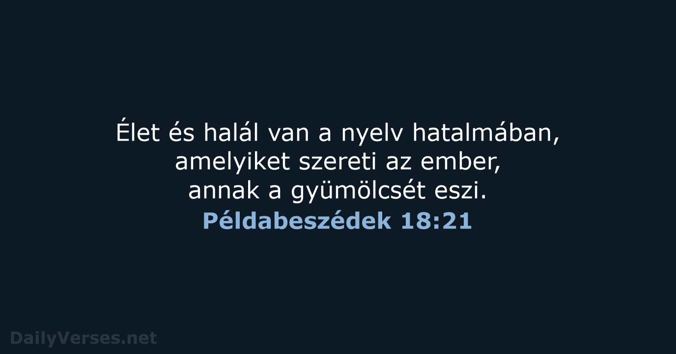 Élet és halál van a nyelv hatalmában, amelyiket szereti az ember, annak… Példabeszédek 18:21