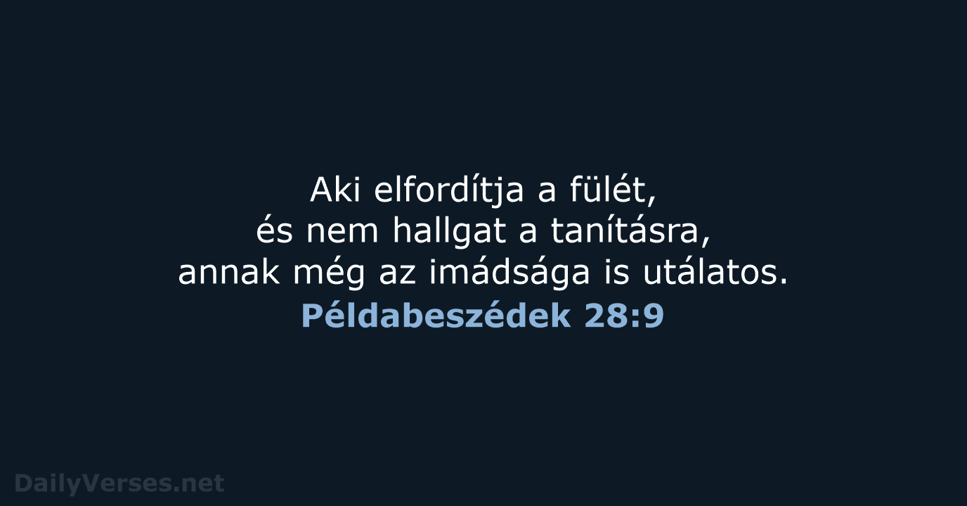 Aki elfordítja a fülét, és nem hallgat a tanításra, annak még az… Példabeszédek 28:9