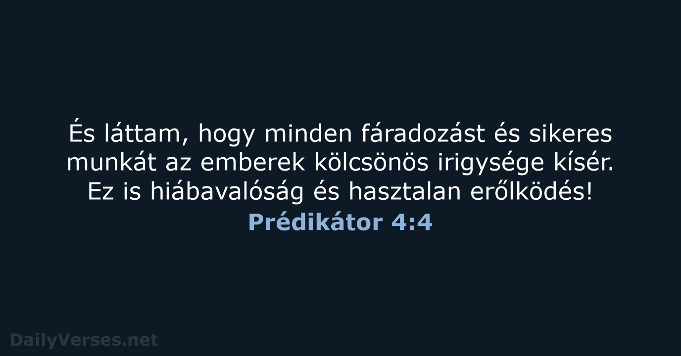 És láttam, hogy minden fáradozást és sikeres munkát az emberek kölcsönös irigysége… Prédikátor 4:4