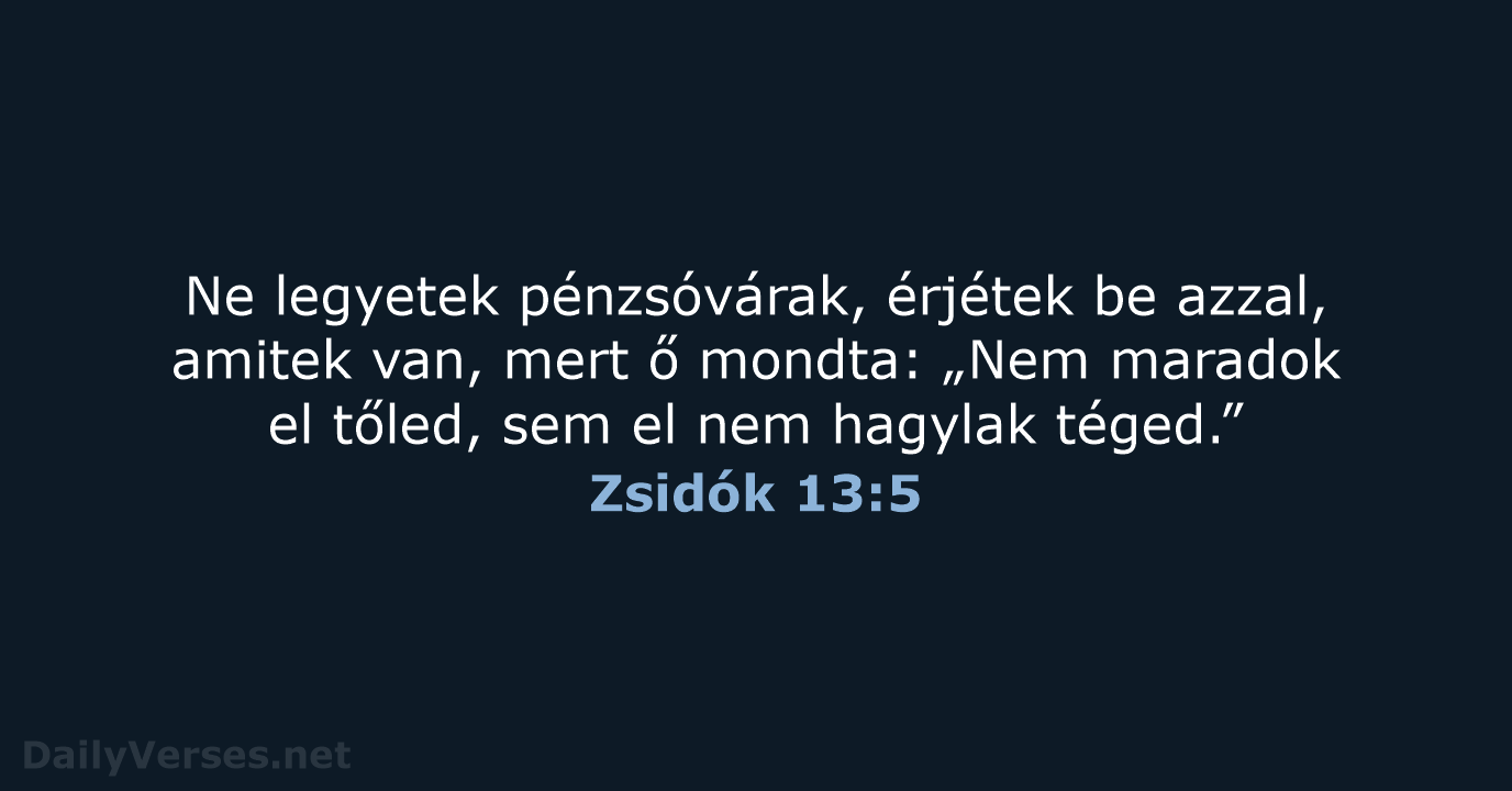 Ne legyetek pénzsóvárak, érjétek be azzal, amitek van, mert ő mondta: „Nem… Zsidók 13:5