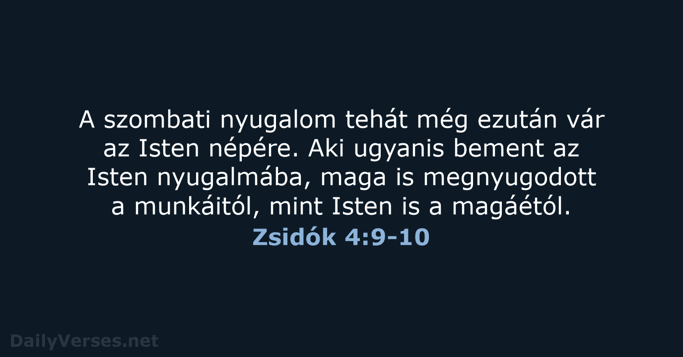 A szombati nyugalom tehát még ezután vár az Isten népére. Aki ugyanis… Zsidók 4:9-10