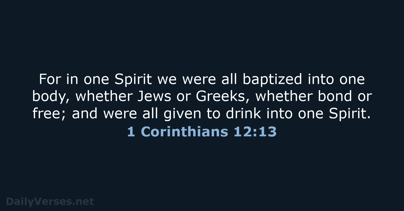 For in one Spirit we were all baptized into one body, whether… 1 Corinthians 12:13