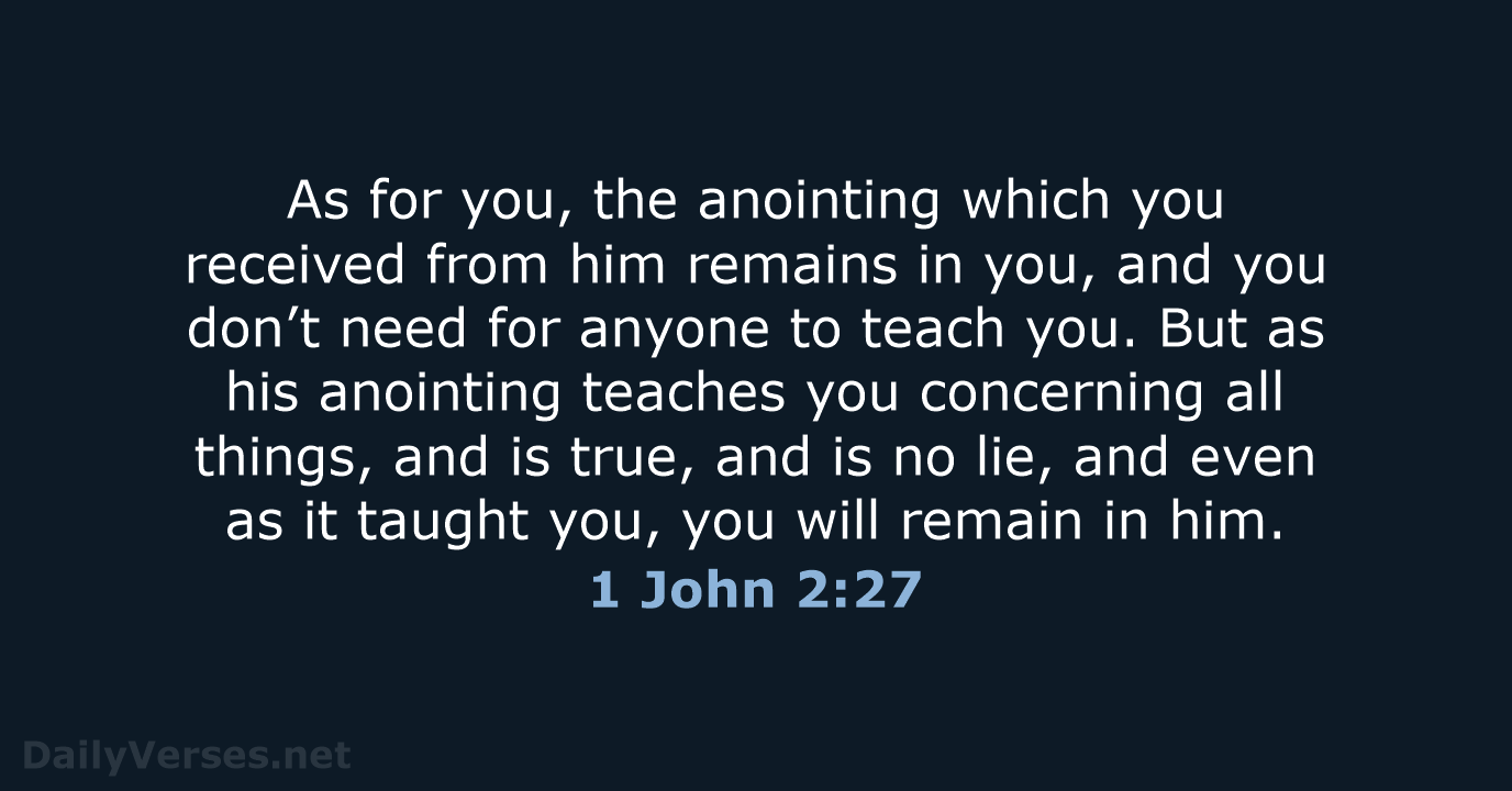 As for you, the anointing which you received from him remains in… 1 John 2:27