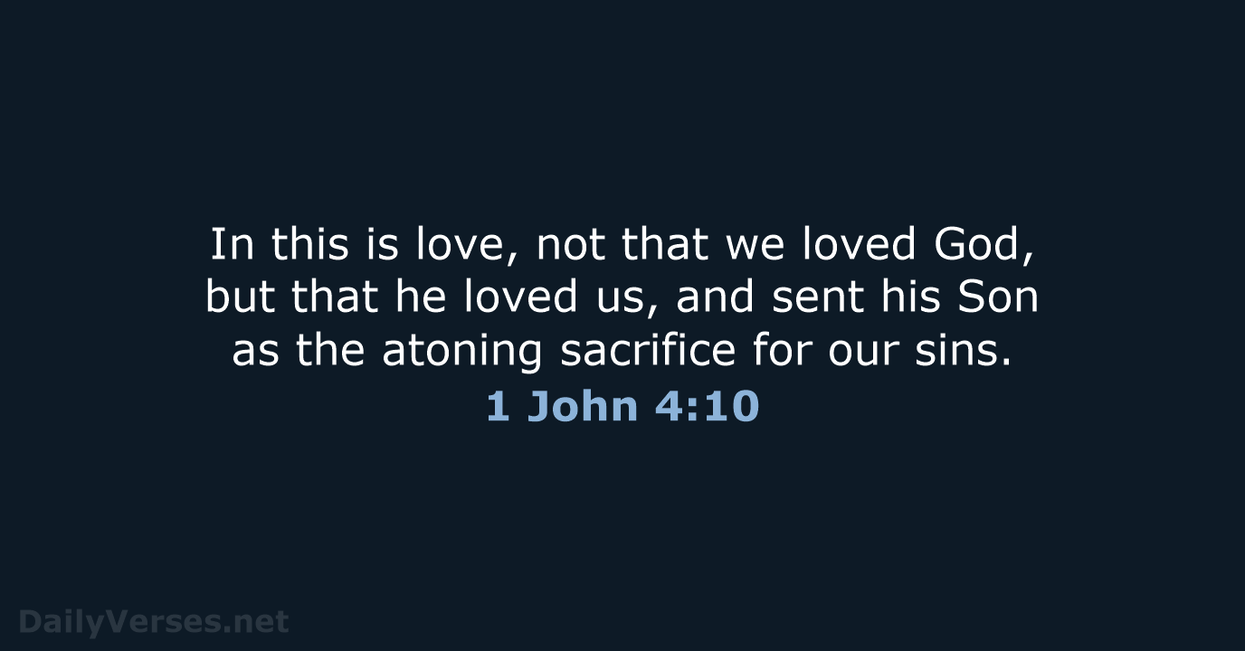 In this is love, not that we loved God, but that he… 1 John 4:10