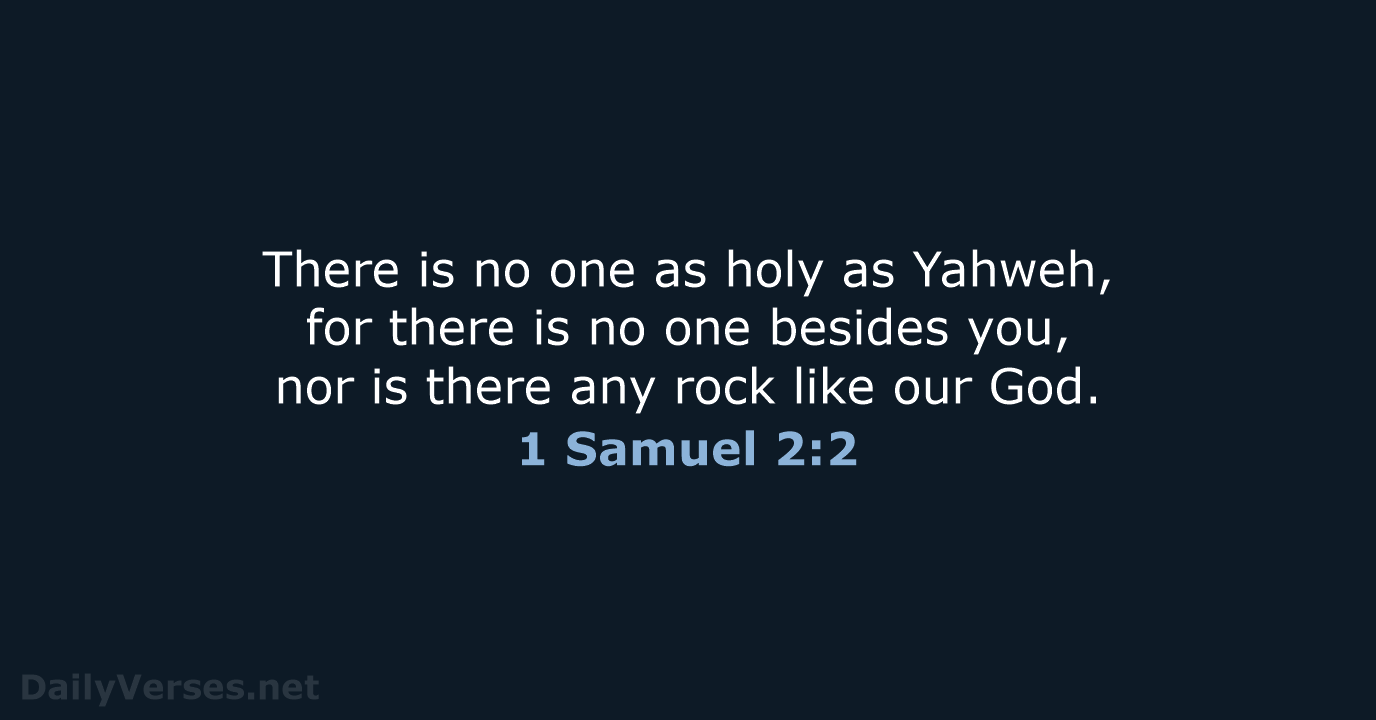 There is no one as holy as Yahweh, for there is no… 1 Samuel 2:2