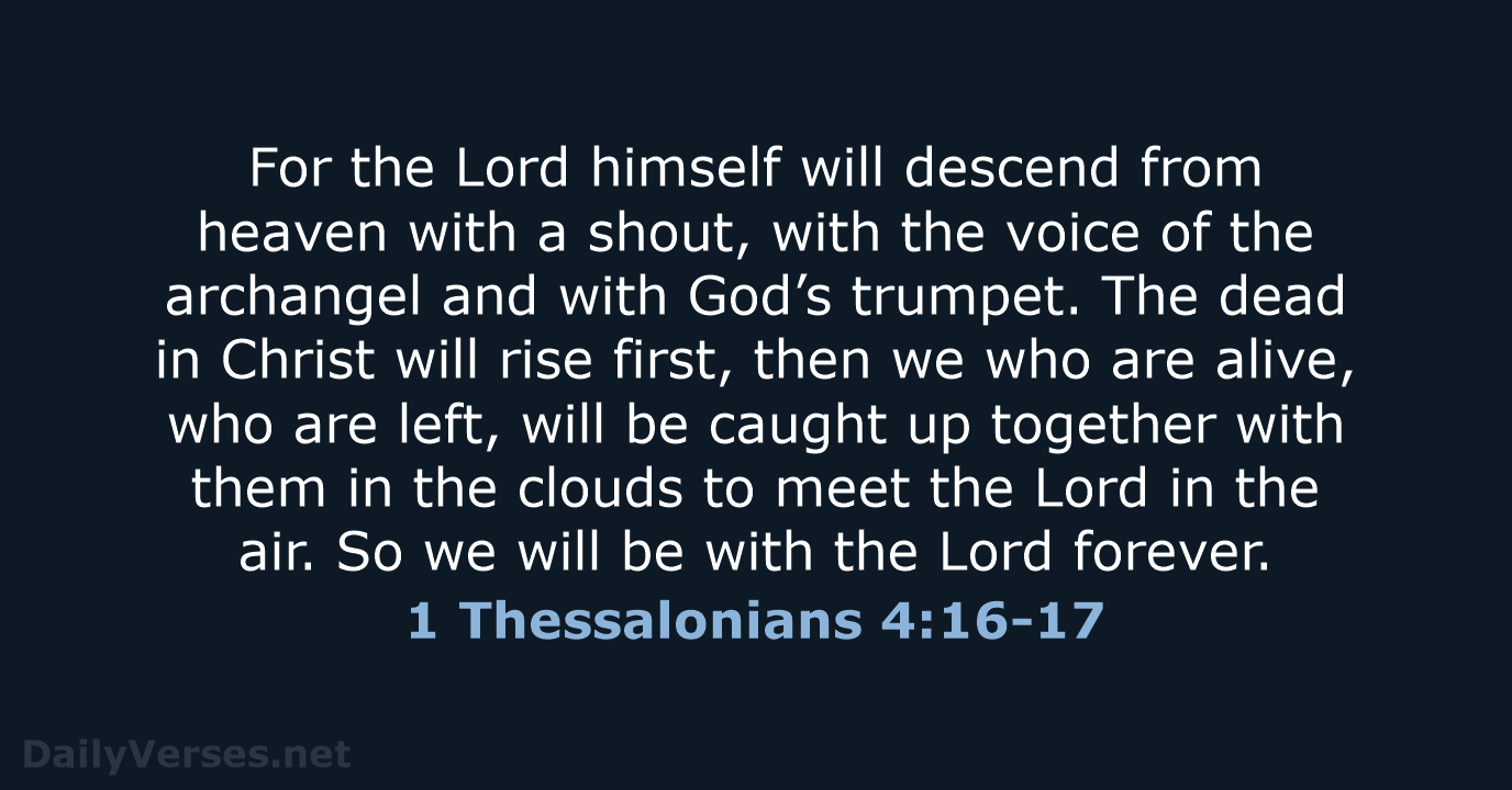 For the Lord himself will descend from heaven with a shout, with… 1 Thessalonians 4:16-17
