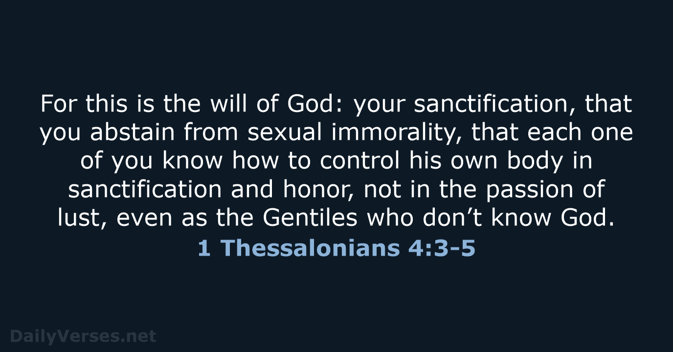 For this is the will of God: your sanctification, that you abstain… 1 Thessalonians 4:3-5
