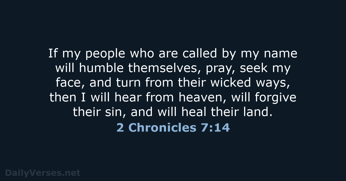 If my people who are called by my name will humble themselves… 2 Chronicles 7:14
