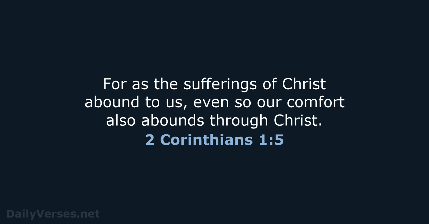 For as the sufferings of Christ abound to us, even so our… 2 Corinthians 1:5