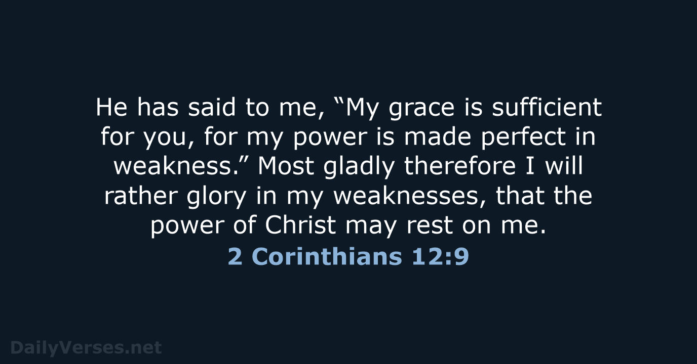 He has said to me, “My grace is sufficient for you, for… 2 Corinthians 12:9