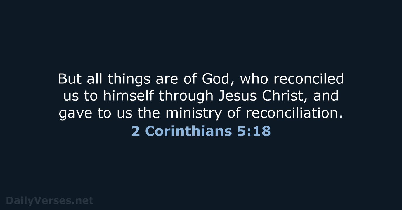 But all things are of God, who reconciled us to himself through… 2 Corinthians 5:18