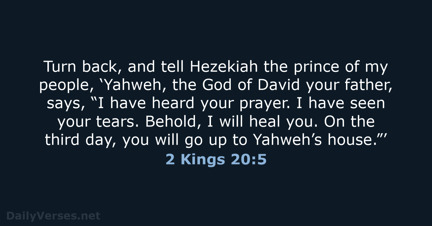 Turn back, and tell Hezekiah the prince of my people, ‘Yahweh, the… 2 Kings 20:5