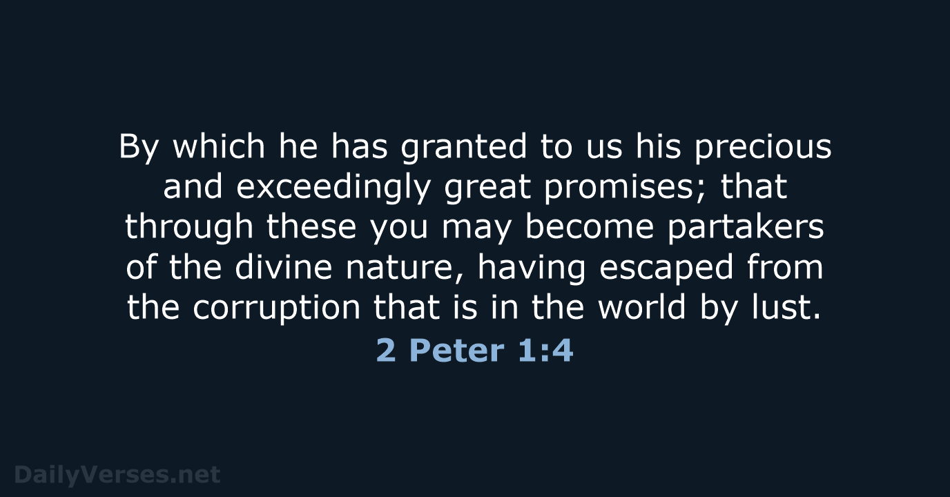 By which he has granted to us his precious and exceedingly great… 2 Peter 1:4