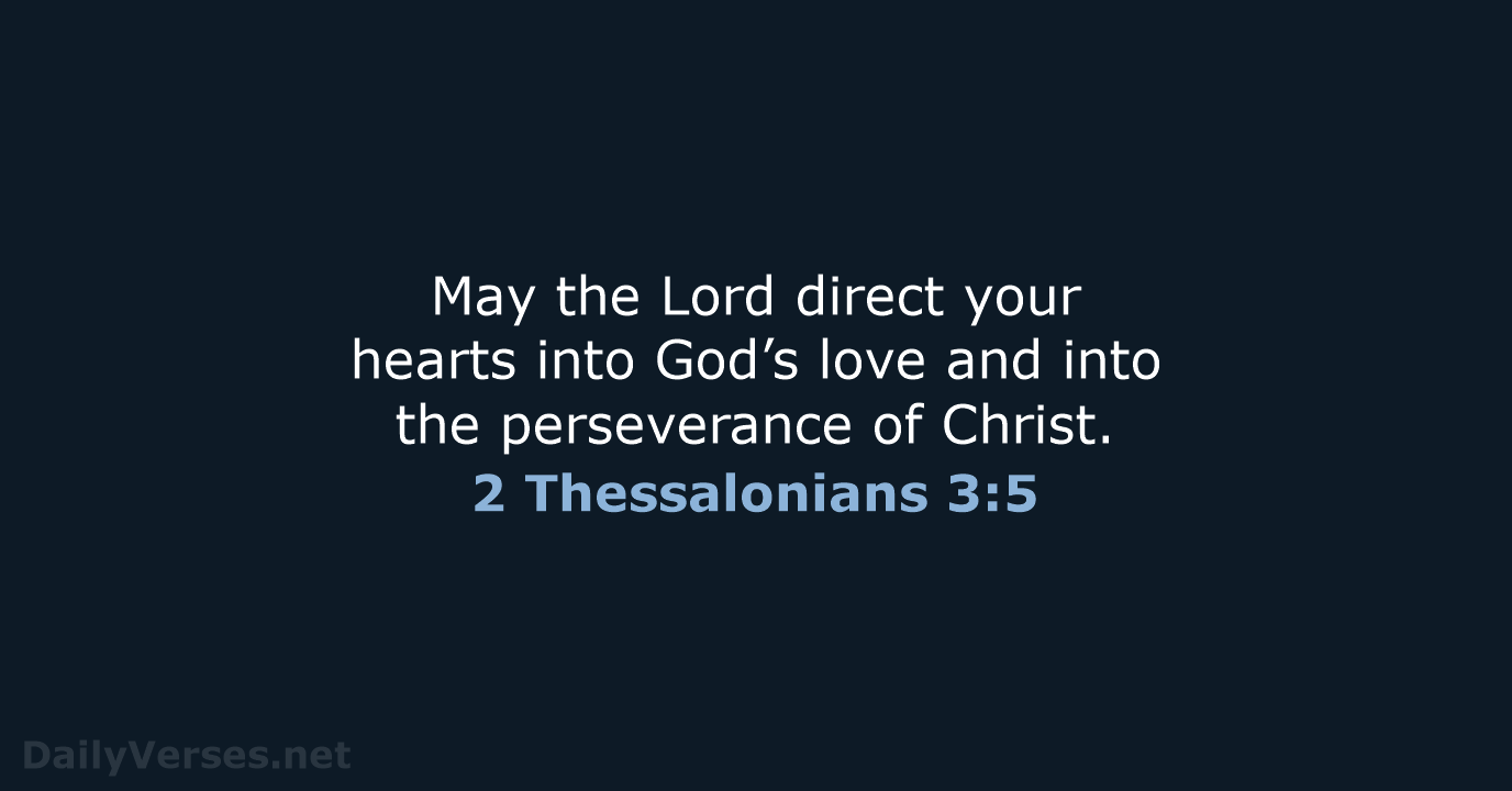 May the Lord direct your hearts into God’s love and into the… 2 Thessalonians 3:5