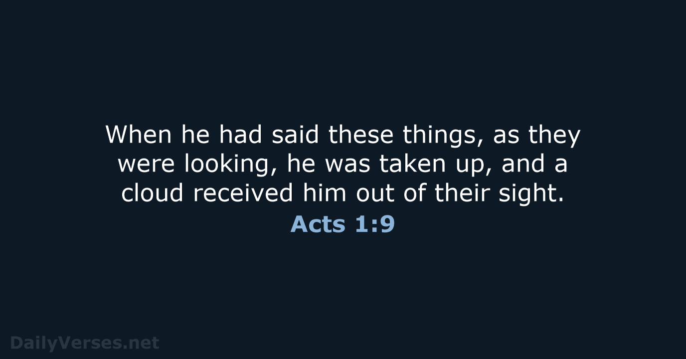 When he had said these things, as they were looking, he was… Acts 1:9