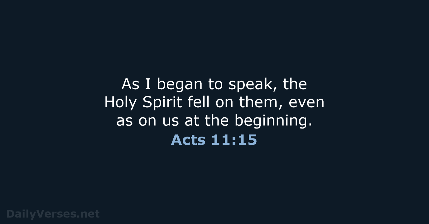 As I began to speak, the Holy Spirit fell on them, even… Acts 11:15