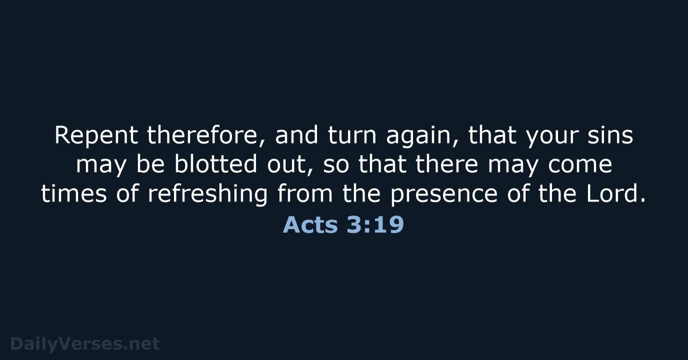 Repent therefore, and turn again, that your sins may be blotted out… Acts 3:19