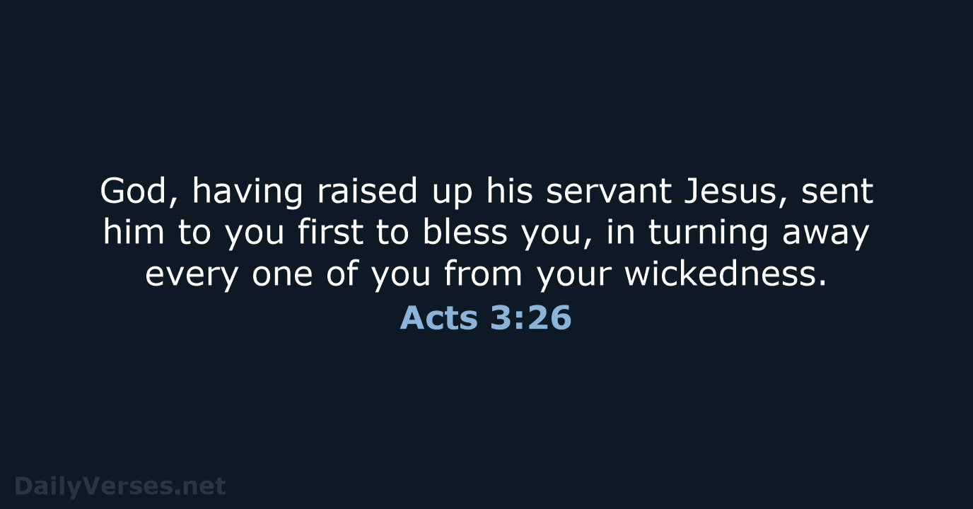 God, having raised up his servant Jesus, sent him to you first… Acts 3:26