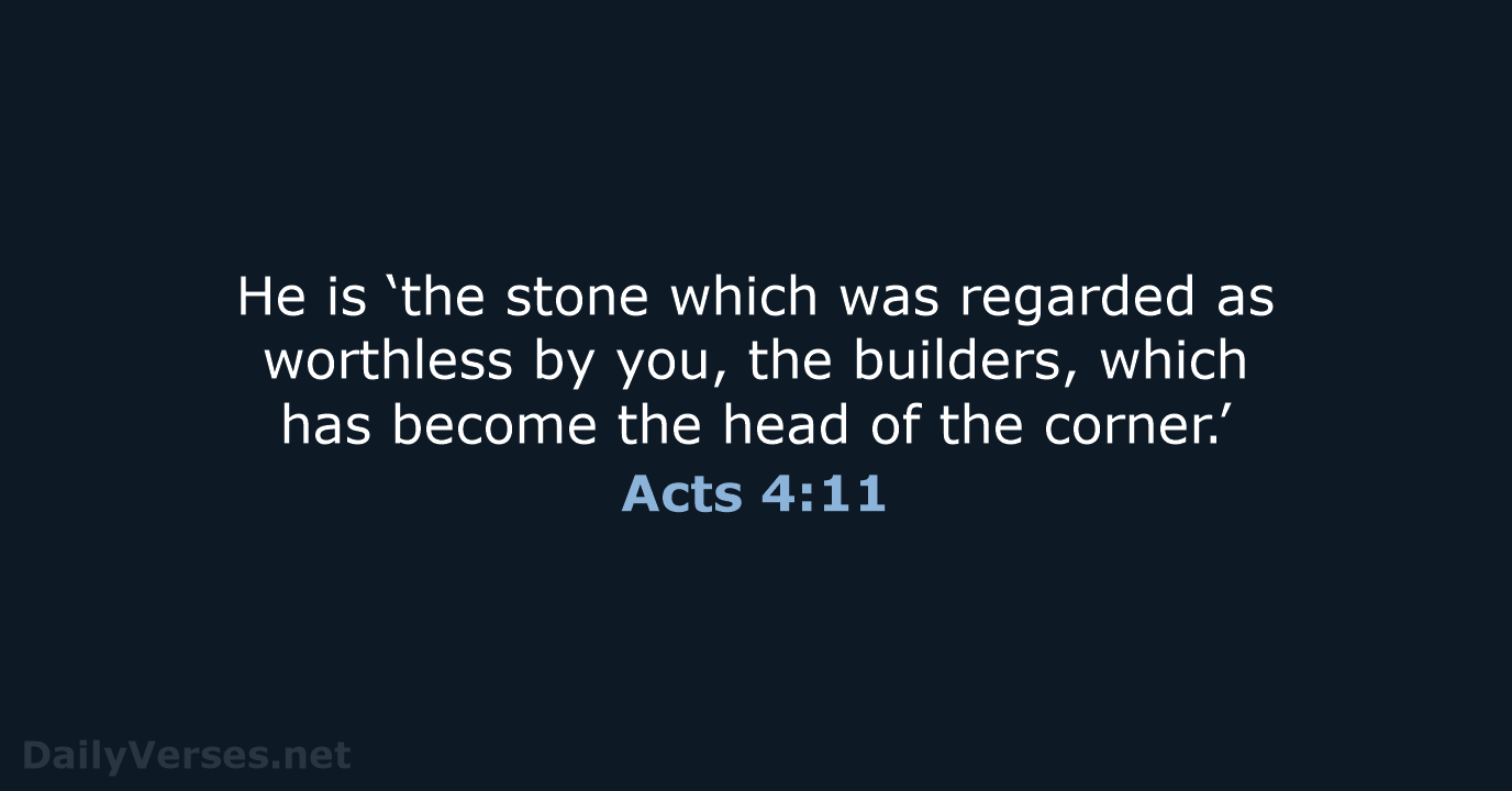 He is ‘the stone which was regarded as worthless by you, the… Acts 4:11