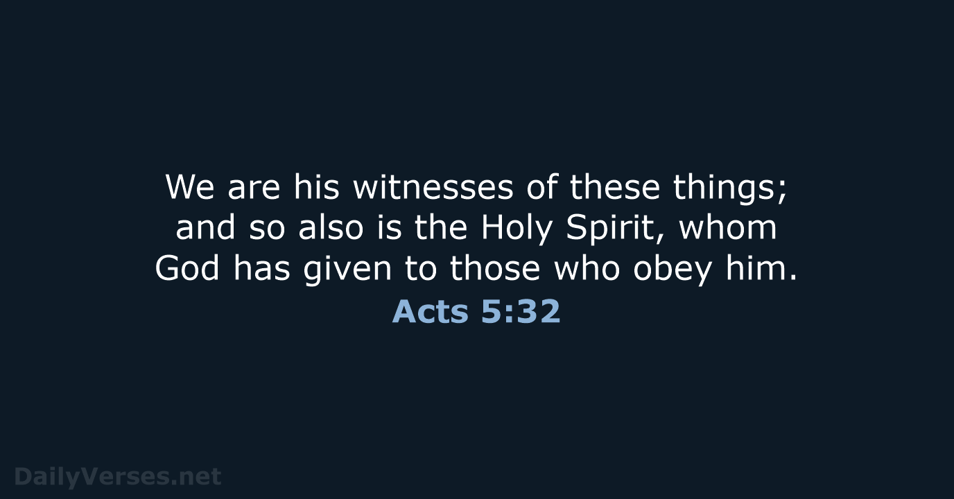 We are his witnesses of these things; and so also is the… Acts 5:32