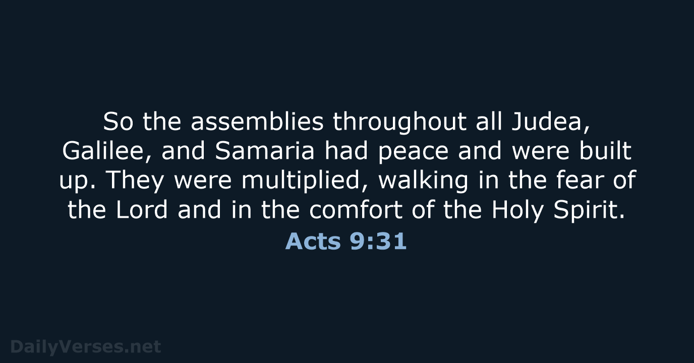 So the assemblies throughout all Judea, Galilee, and Samaria had peace and… Acts 9:31