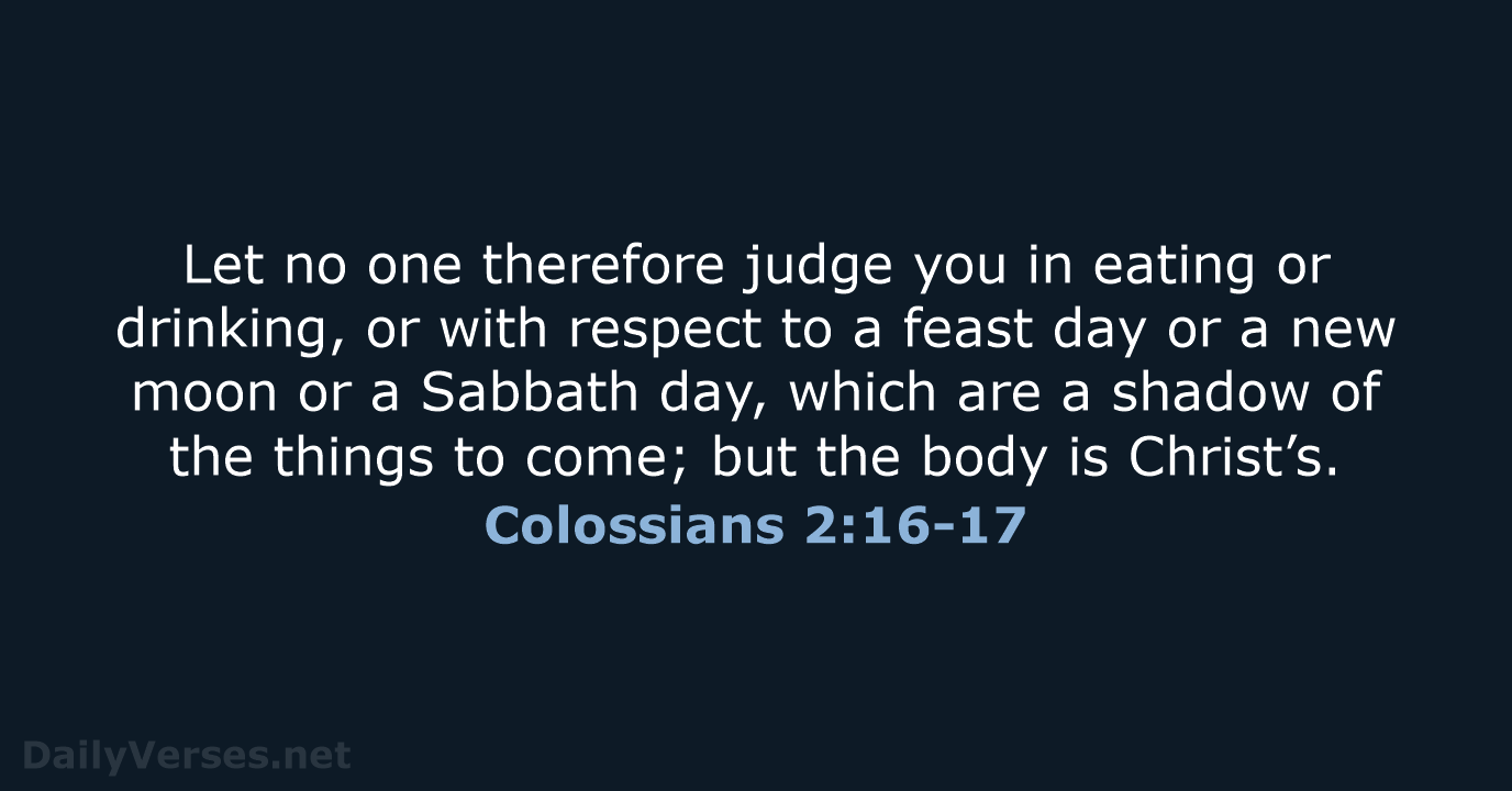 Let no one therefore judge you in eating or drinking, or with… Colossians 2:16-17