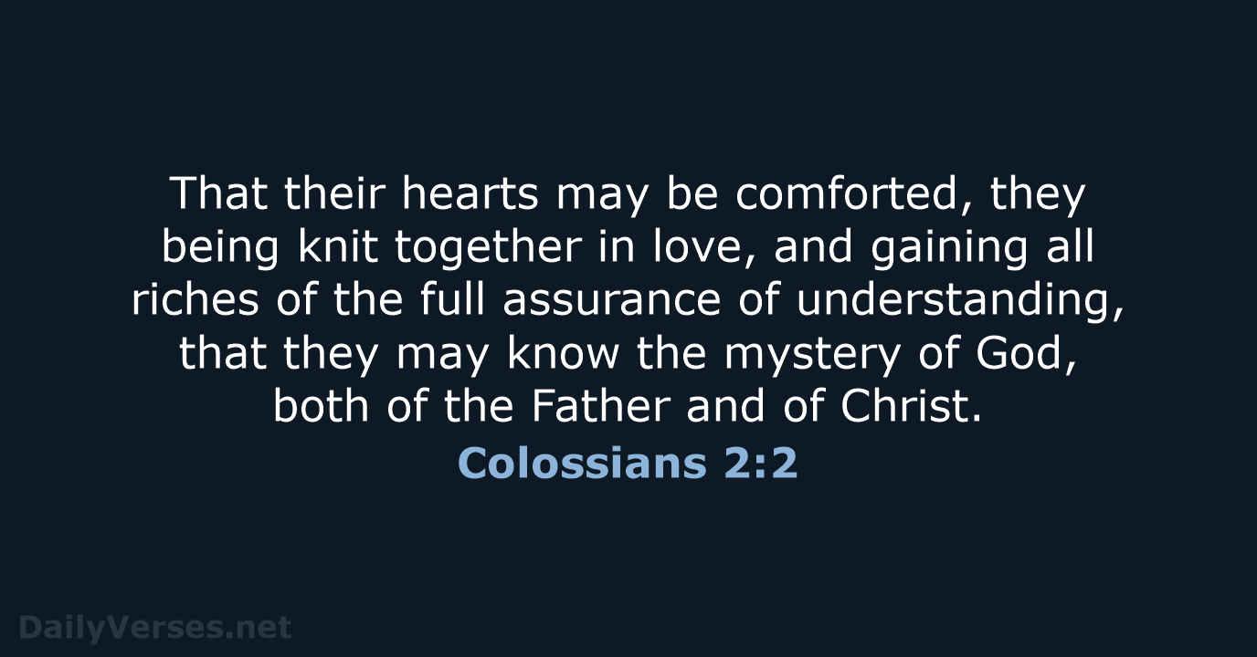 That their hearts may be comforted, they being knit together in love… Colossians 2:2