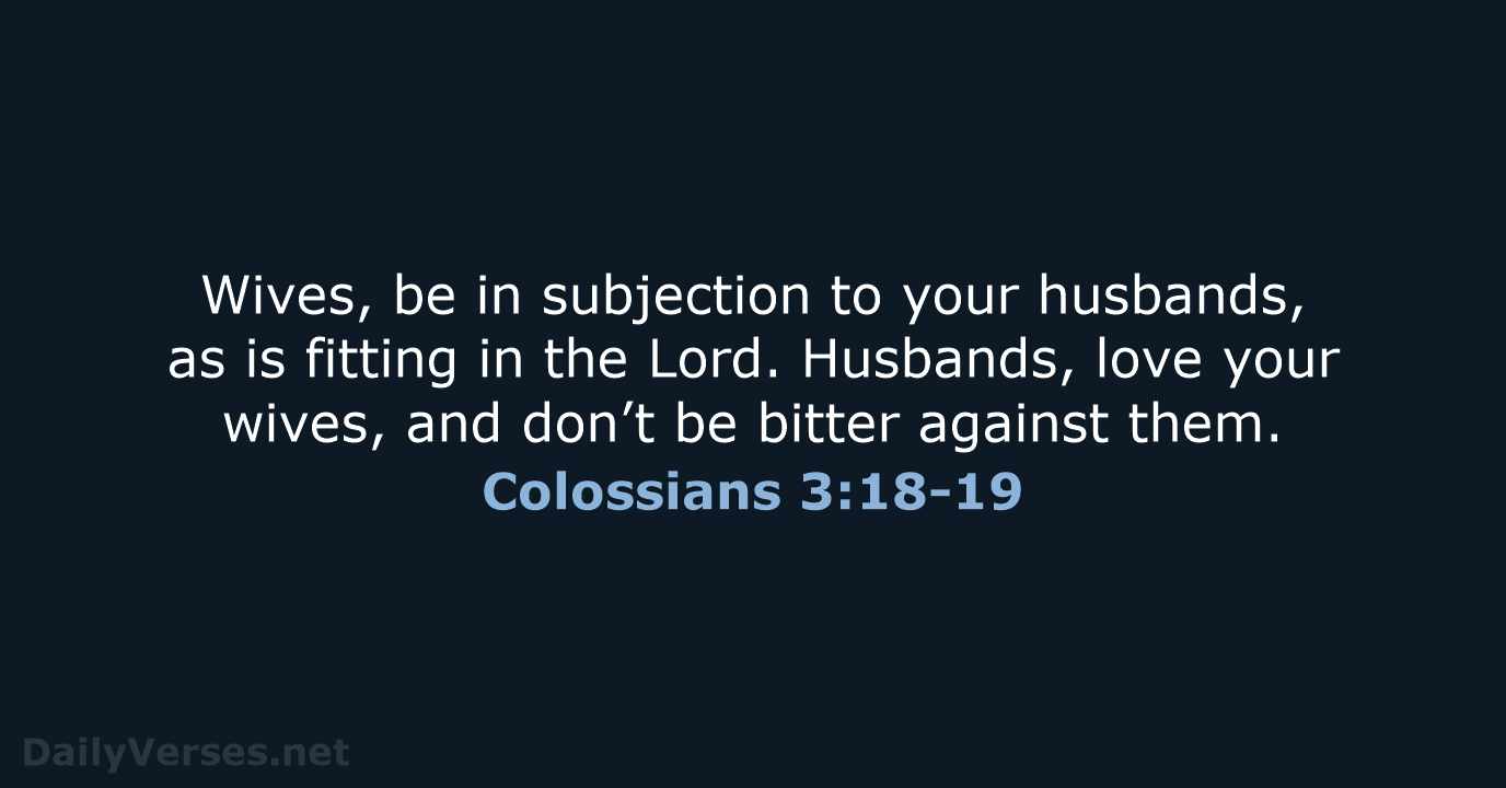 Wives, be in subjection to your husbands, as is fitting in the… Colossians 3:18-19