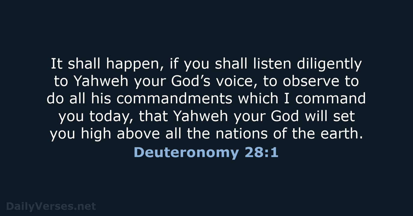 It shall happen, if you shall listen diligently to Yahweh your God’s… Deuteronomy 28:1