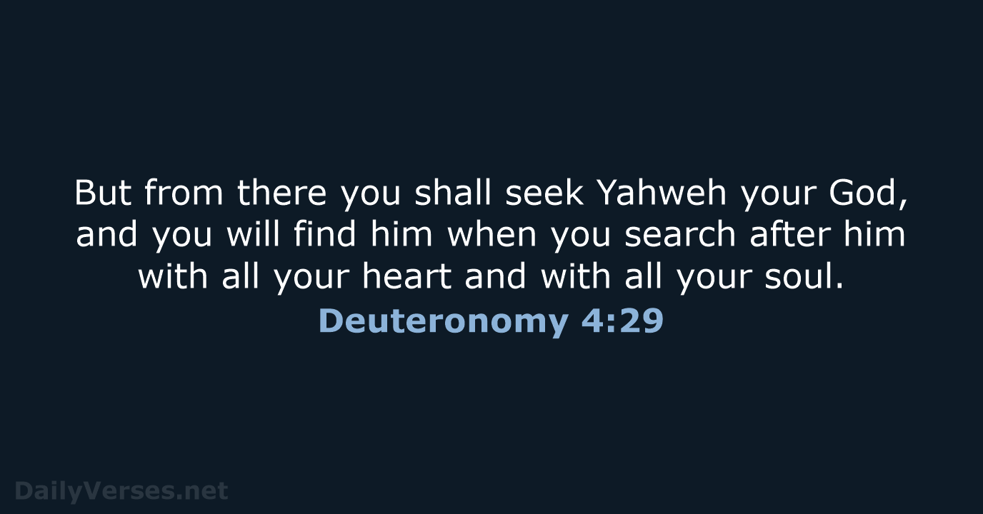 But from there you shall seek Yahweh your God, and you will… Deuteronomy 4:29