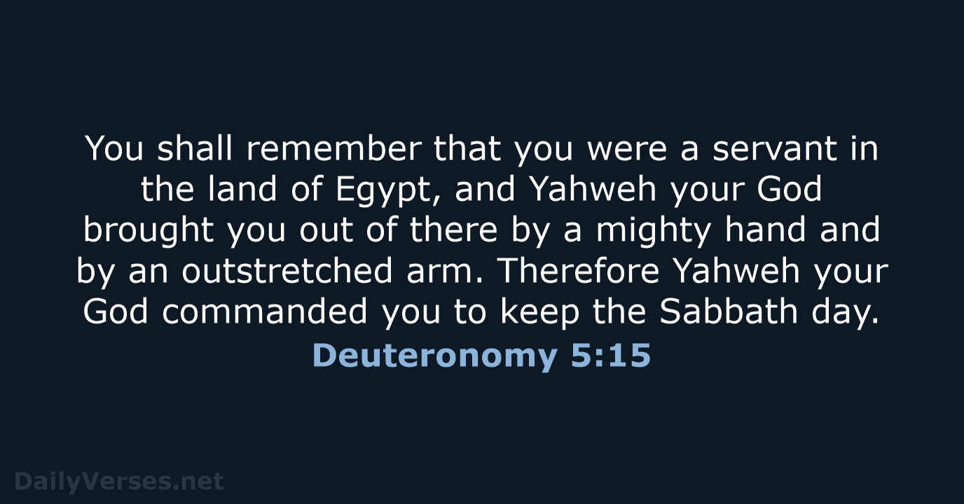 You shall remember that you were a servant in the land of… Deuteronomy 5:15