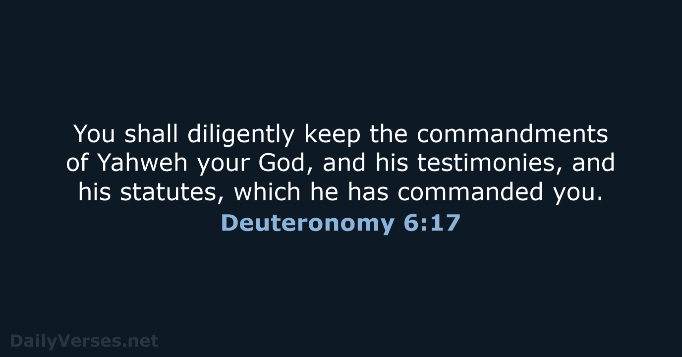 You shall diligently keep the commandments of Yahweh your God, and his… Deuteronomy 6:17