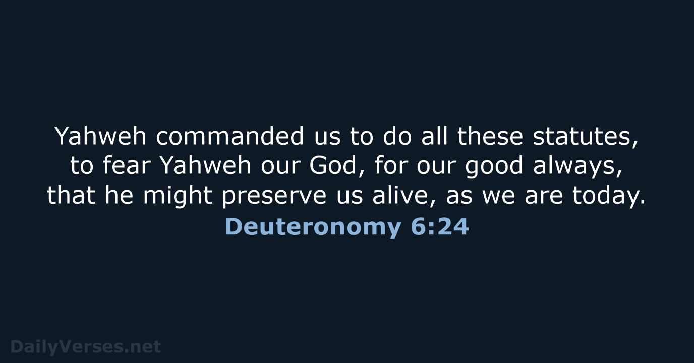 Yahweh commanded us to do all these statutes, to fear Yahweh our… Deuteronomy 6:24
