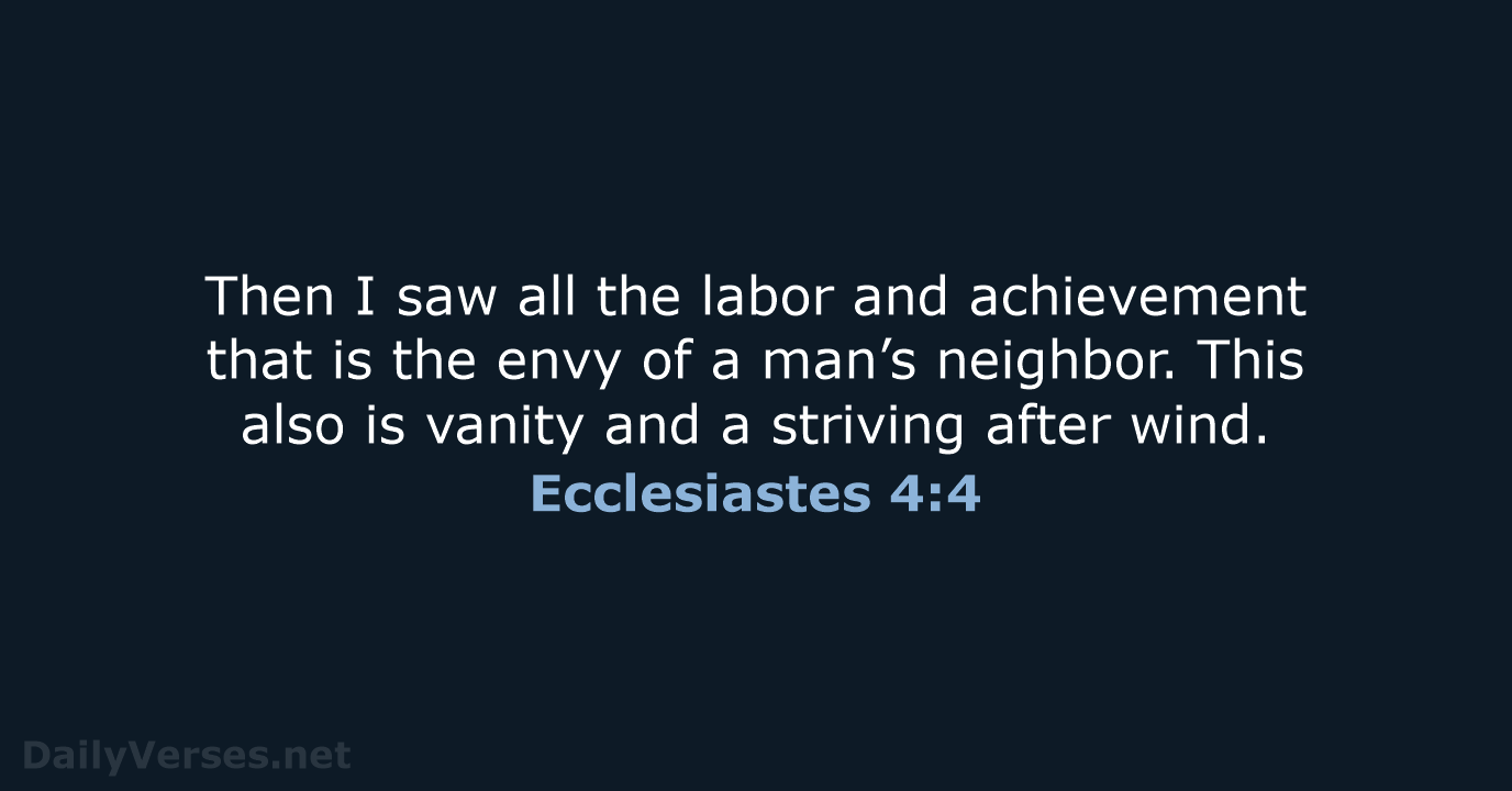 Then I saw all the labor and achievement that is the envy… Ecclesiastes 4:4
