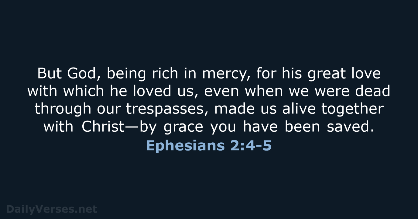 But God, being rich in mercy, for his great love with which… Ephesians 2:4-5