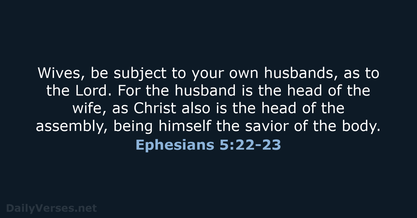 Wives, be subject to your own husbands, as to the Lord. For… Ephesians 5:22-23