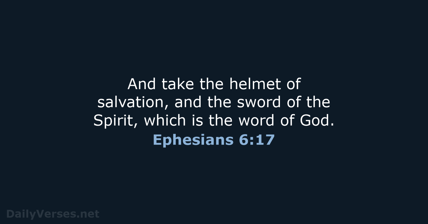 And take the helmet of salvation, and the sword of the Spirit… Ephesians 6:17
