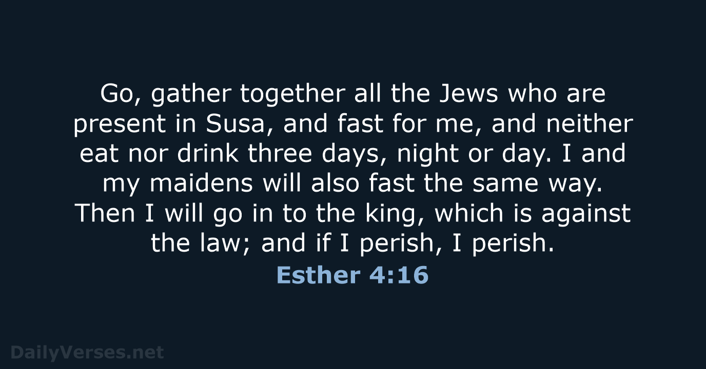 Go, gather together all the Jews who are present in Susa, and… Esther 4:16