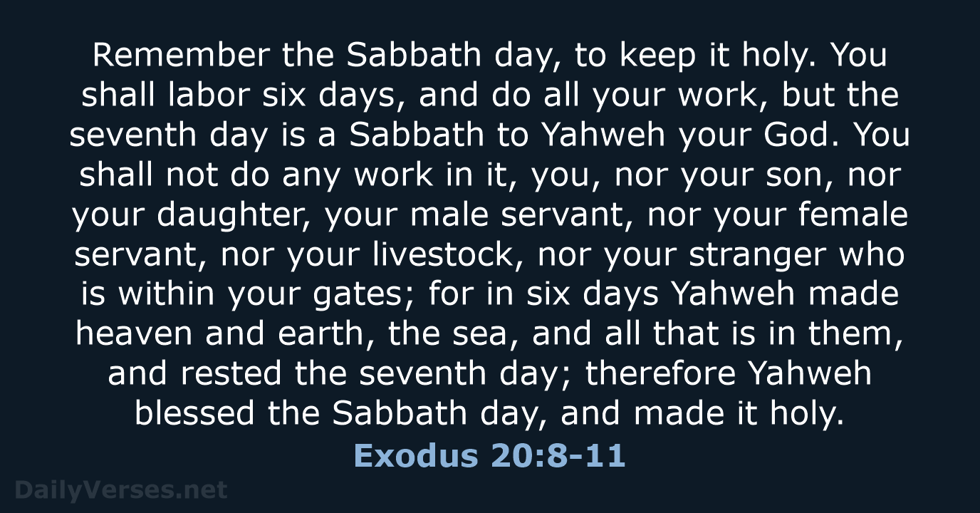 Remember the Sabbath day, to keep it holy. You shall labor six… Exodus 20:8-11