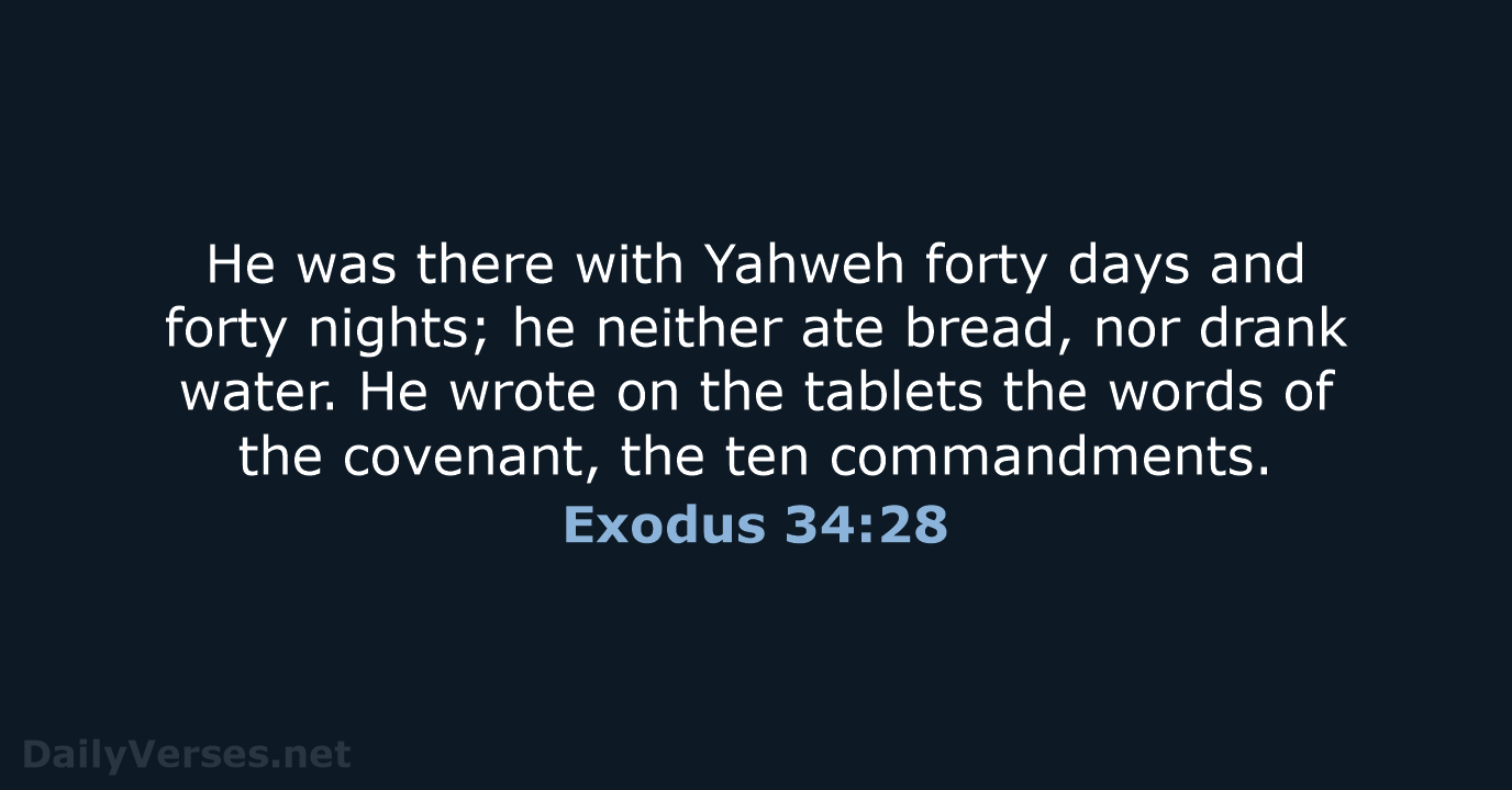 He was there with Yahweh forty days and forty nights; he neither… Exodus 34:28