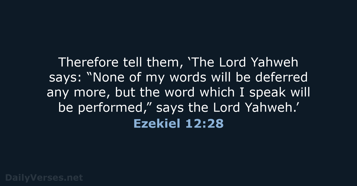 Therefore tell them, ‘The Lord Yahweh says: “None of my words will… Ezekiel 12:28